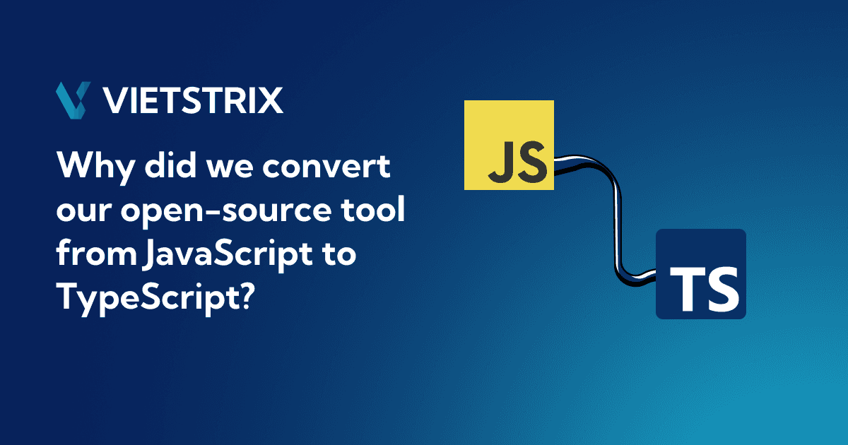 Why Vietstrix Moved from JavaScript to TypeScript Why Vietstrix Moved from JavaScript to TypeScript